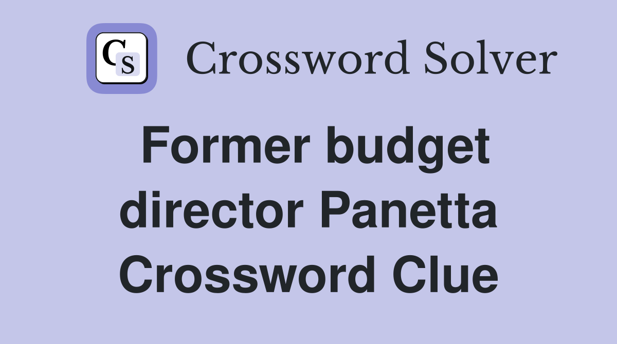 Former budget director Panetta Crossword Clue