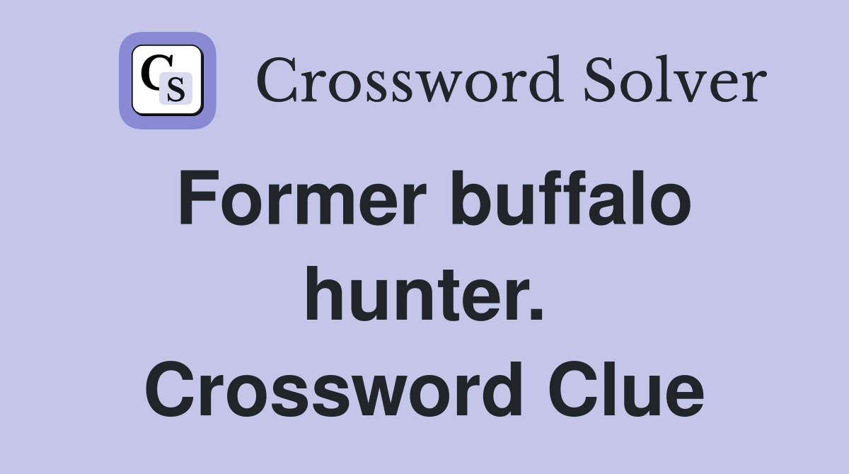 Former buffalo hunter. Crossword Clue