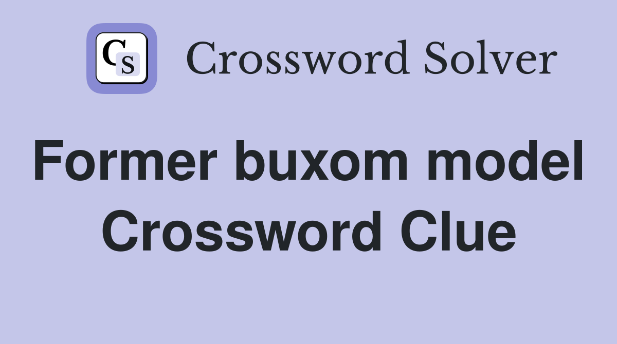 Former buxom model  Crossword Clue