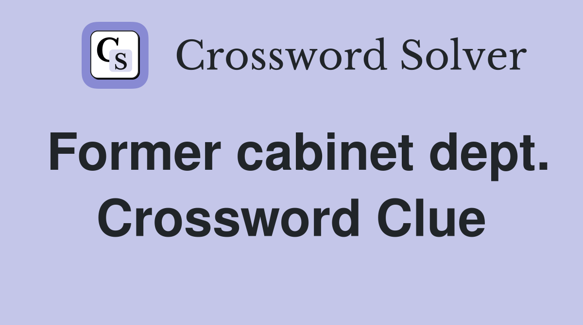 Former cabinet dept. Crossword Clue