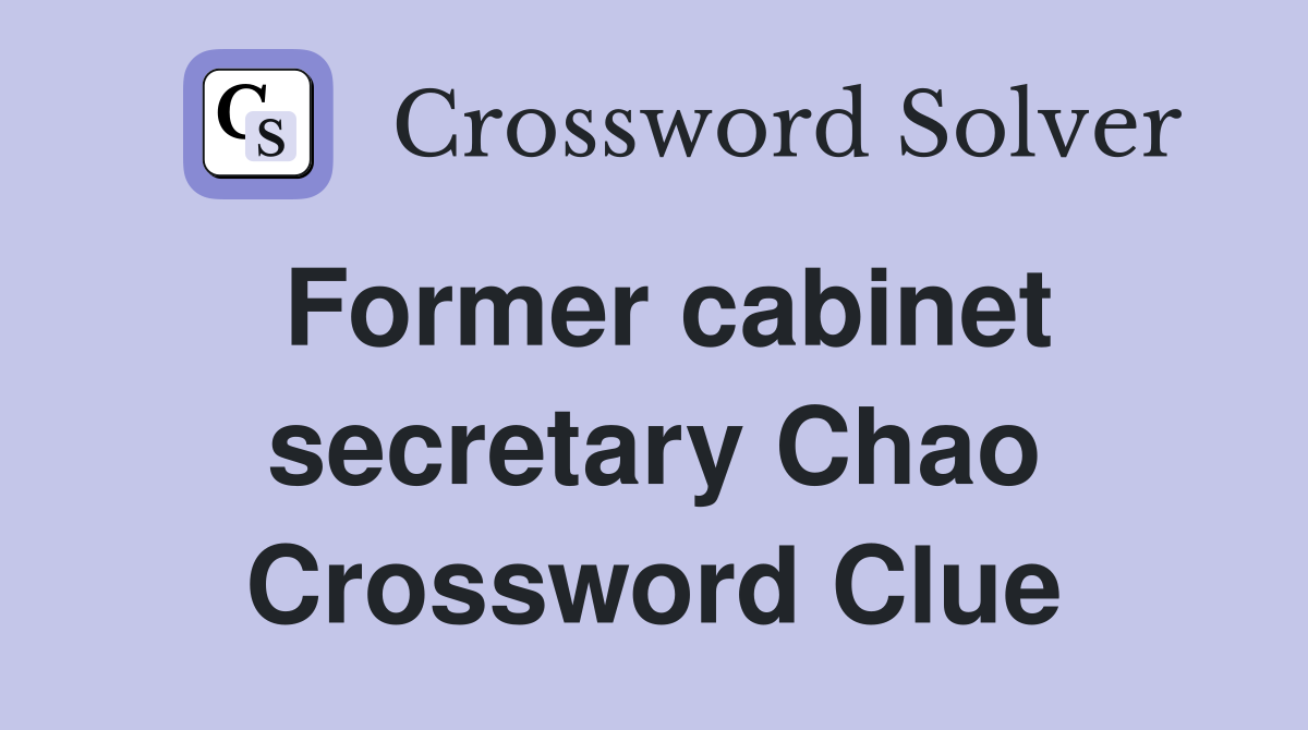 Former cabinet secretary Chao Crossword Clue
