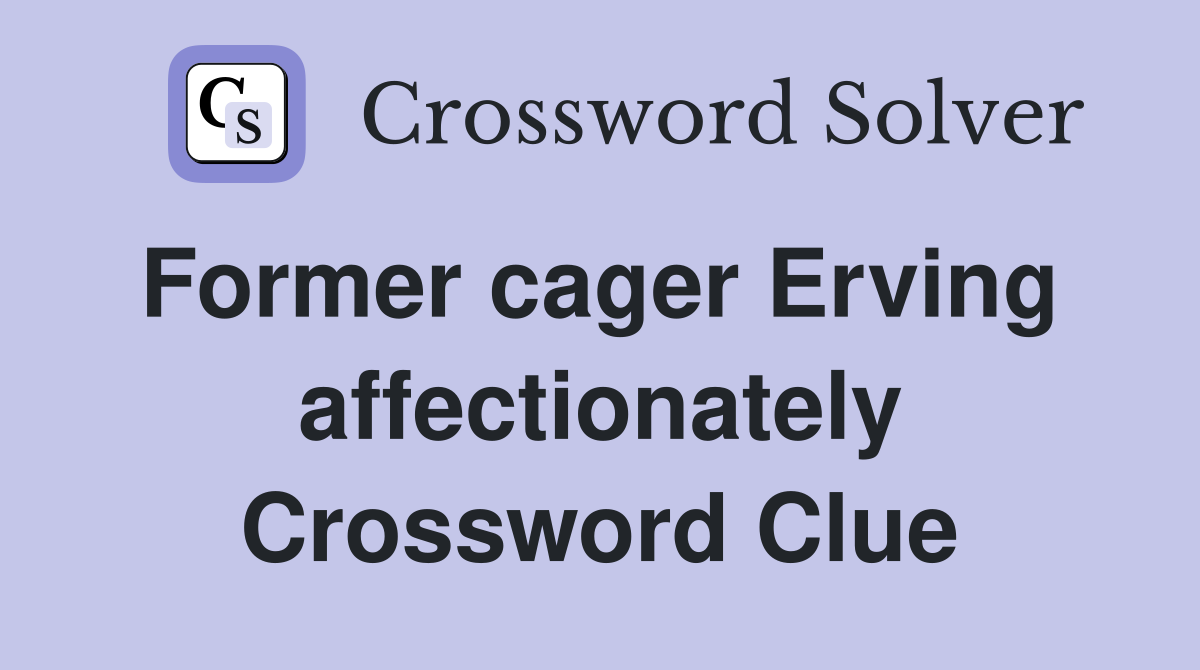 Former cager Erving  affectionately Crossword Clue
