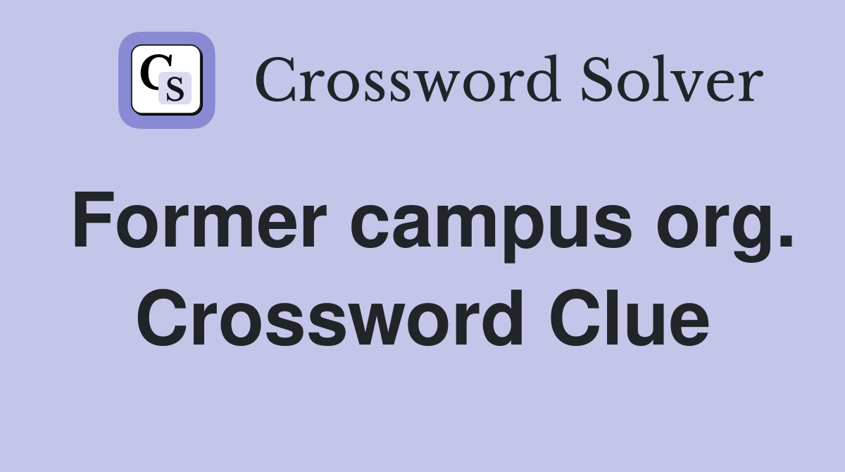 Former campus org. Crossword Clue