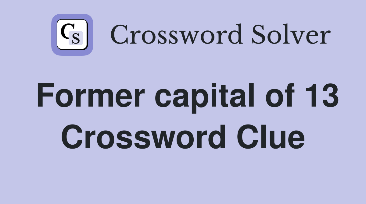 Former capital of 13 Crossword Clue