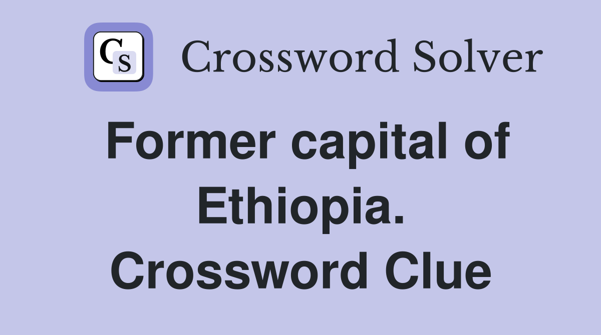 Former capital of Ethiopia. Crossword Clue