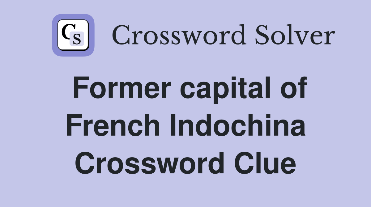 Former capital of French Indochina Crossword Clue