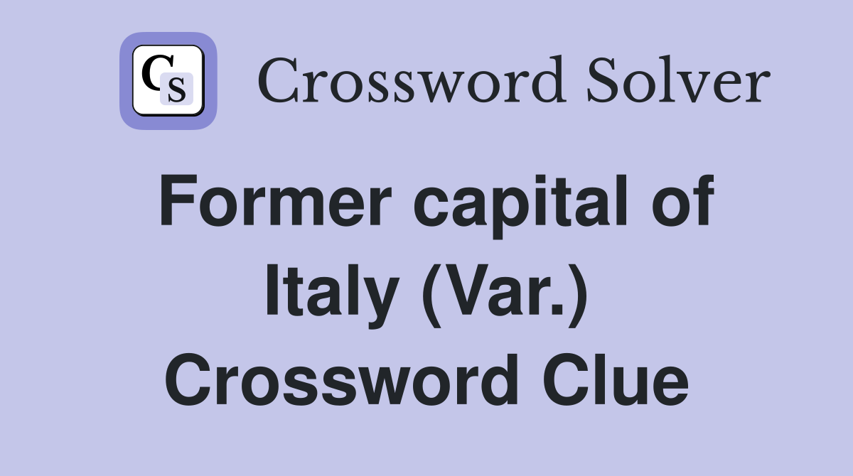 Former capital of Italy (Var.) Crossword Clue