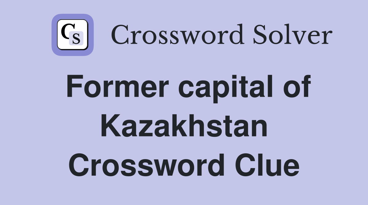 Former capital of Kazakhstan Crossword Clue