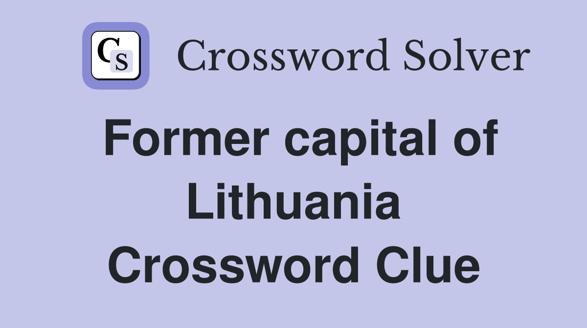 Former capital of Lithuania Crossword Clue
