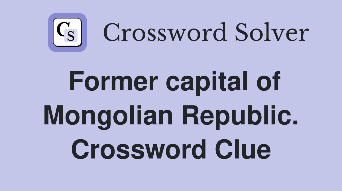 Former capital of Mongolian Republic. Crossword Clue