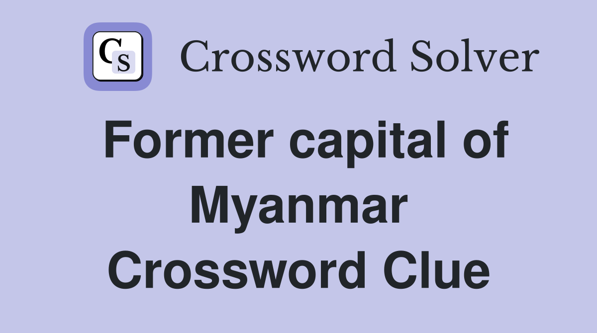 Former capital of Myanmar Crossword Clue