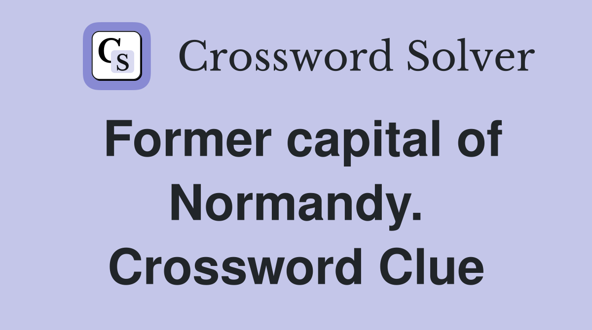 Former capital of Normandy. Crossword Clue