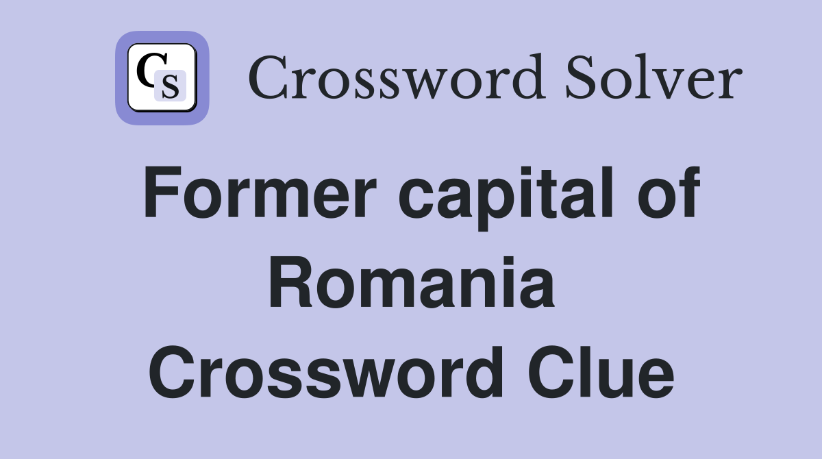Former capital of Romania Crossword Clue
