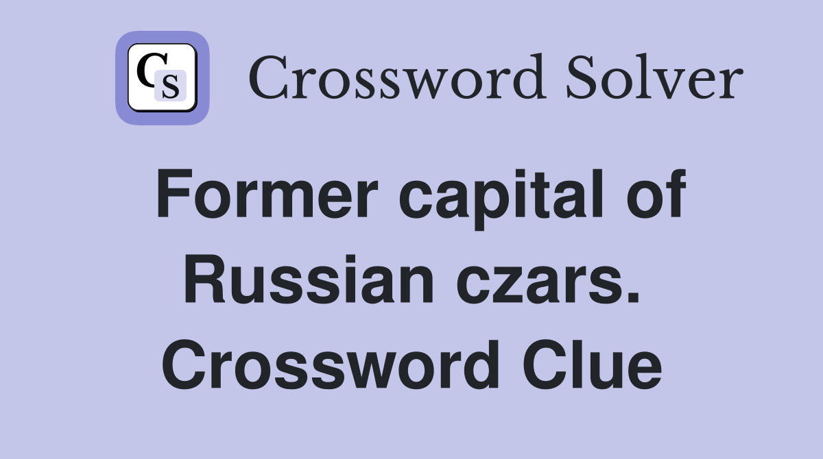 Former capital of Russian czars. Crossword Clue