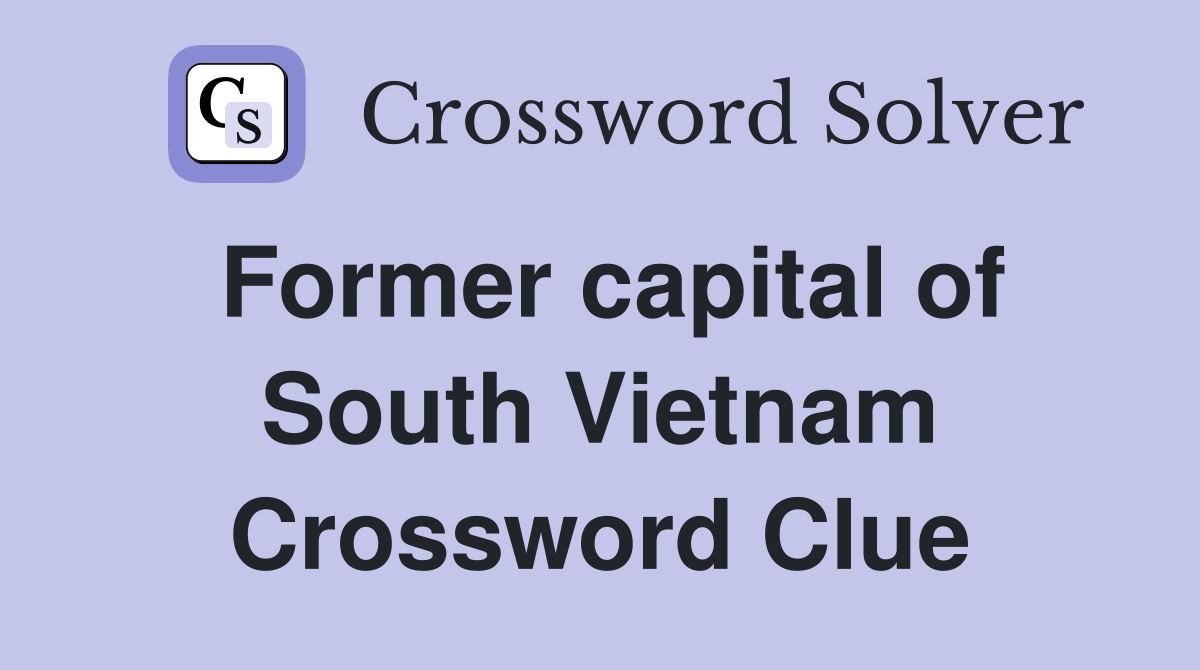 Former capital of South Vietnam Crossword Clue