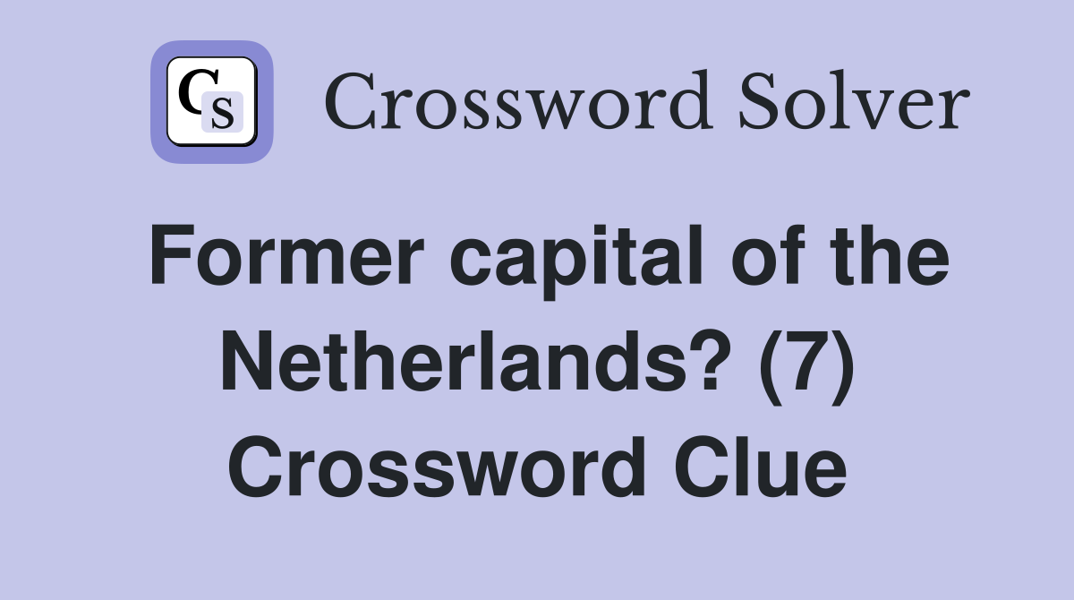 Former capital of the Netherlands? (7) Crossword Clue