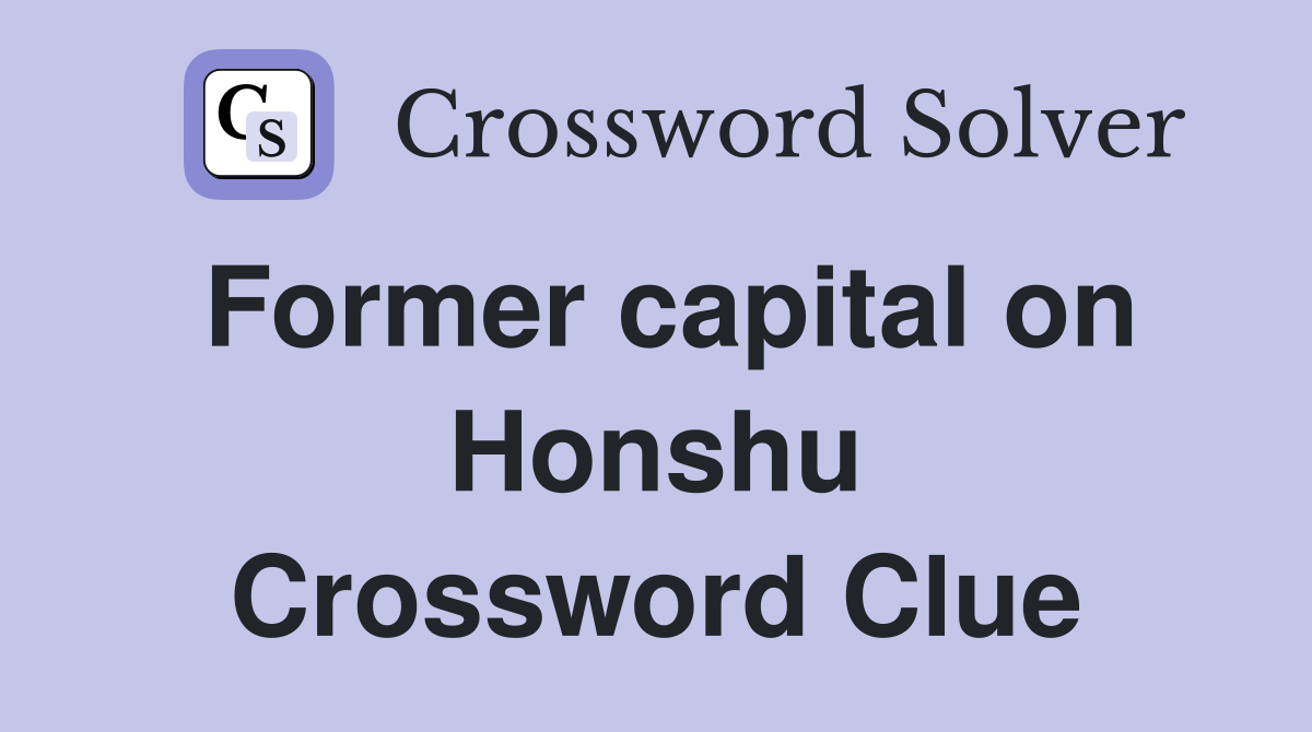 Former capital on Honshu Crossword Clue