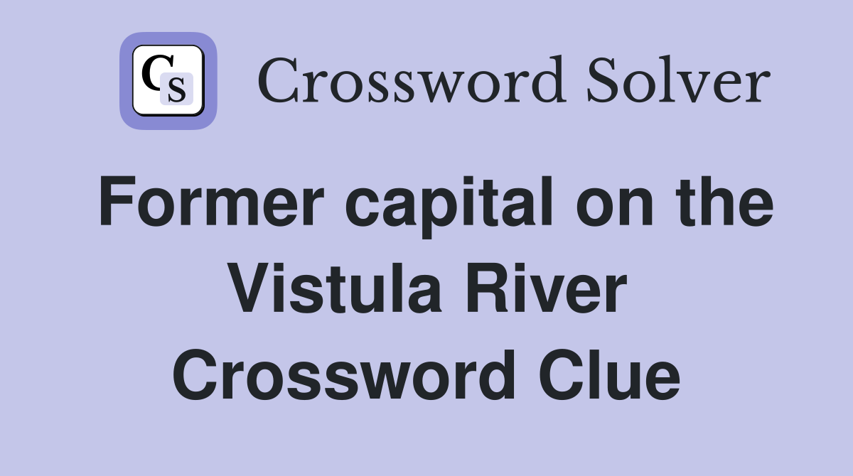 Former capital on the Vistula River Crossword Clue