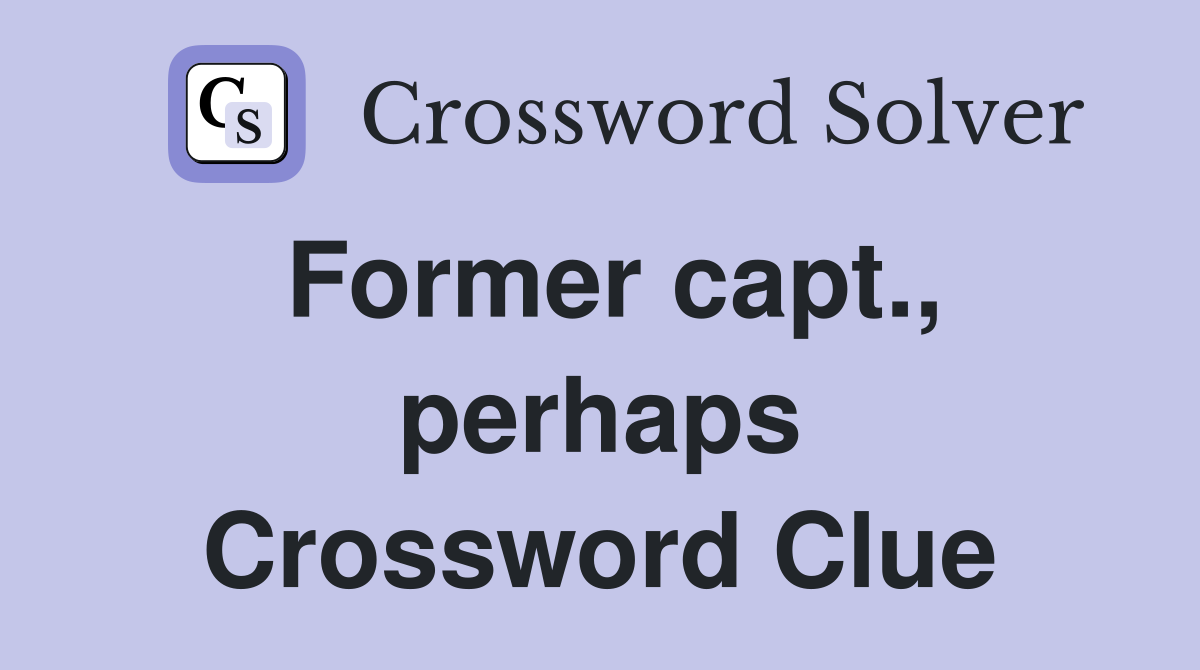 Former capt., perhaps Crossword Clue