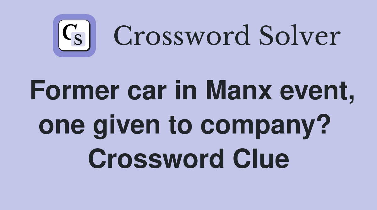 Former car in Manx event, one given to company?  Crossword Clue