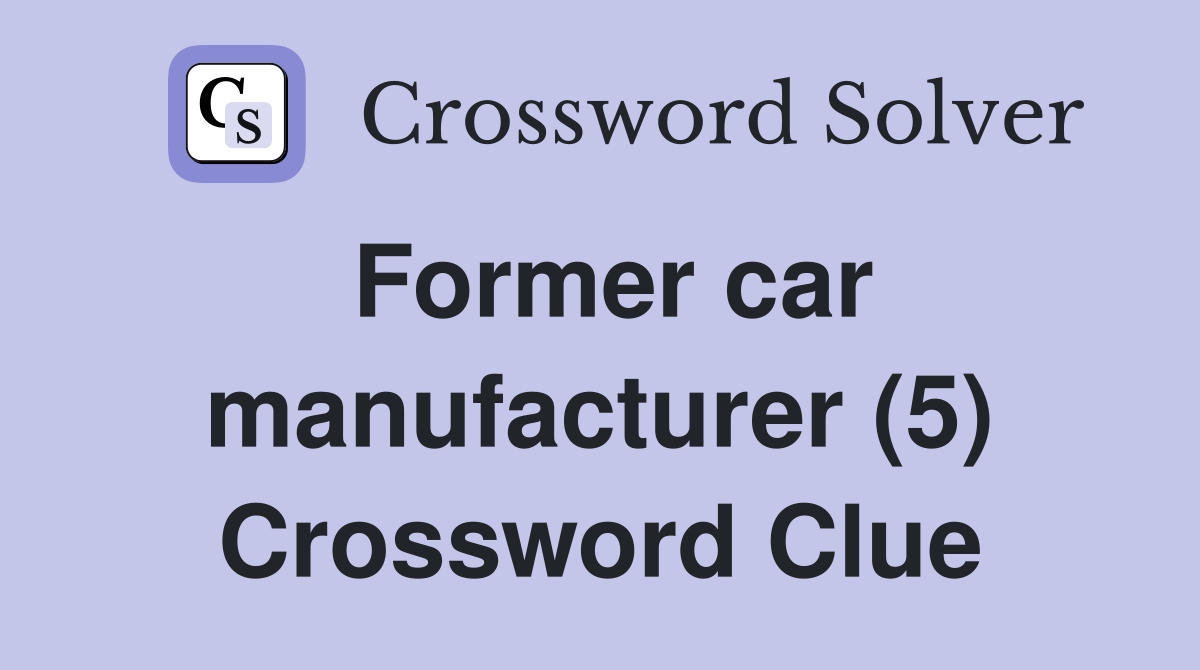 Former car manufacturer (5) Crossword Clue
