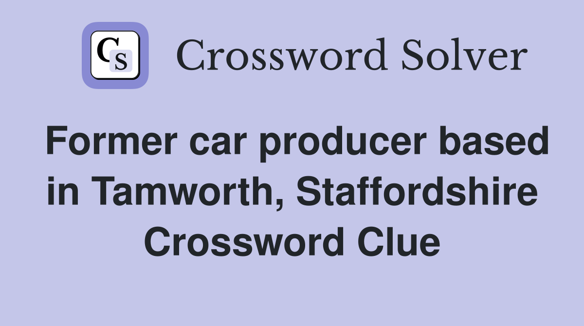 Former car producer based in Tamworth, Staffordshire Crossword Clue