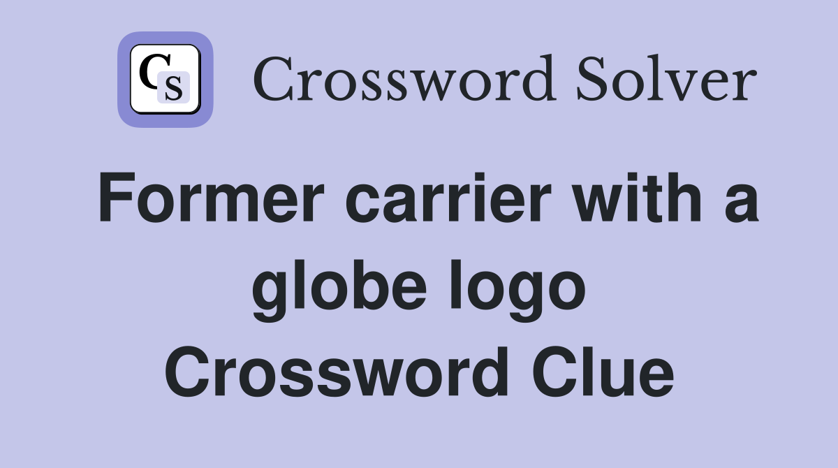 Former carrier with a globe logo Crossword Clue