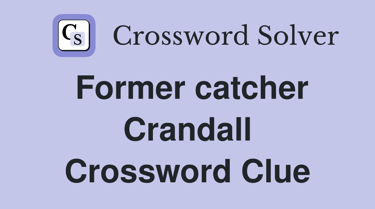 Former catcher Crandall Crossword Clue