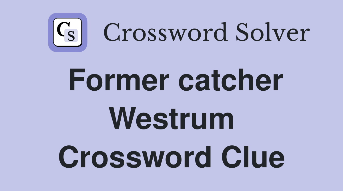 Former catcher Westrum Crossword Clue
