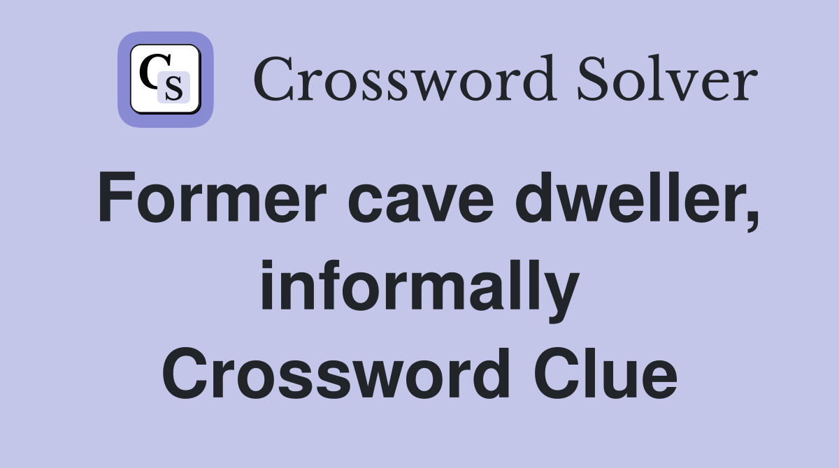 Former cave dweller, informally Crossword Clue