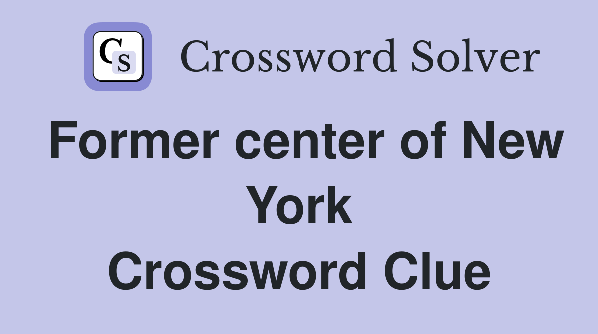 Former center of New York Crossword Clue