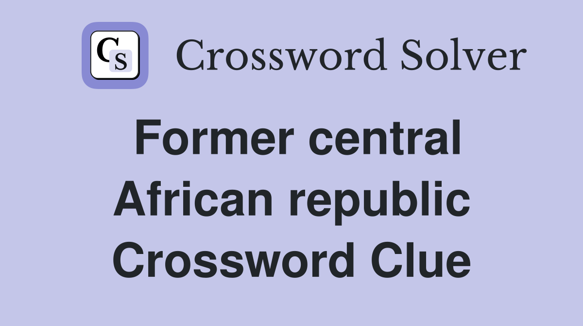 Former central African republic Crossword Clue