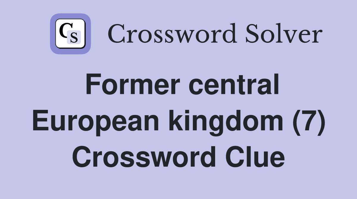 Former central European kingdom (7) Crossword Clue
