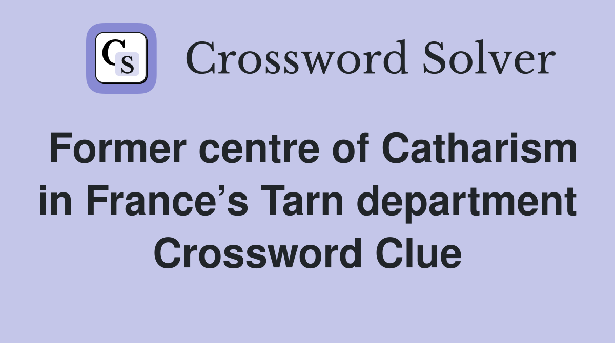 Former centre of Catharism in France’s Tarn department Crossword Clue