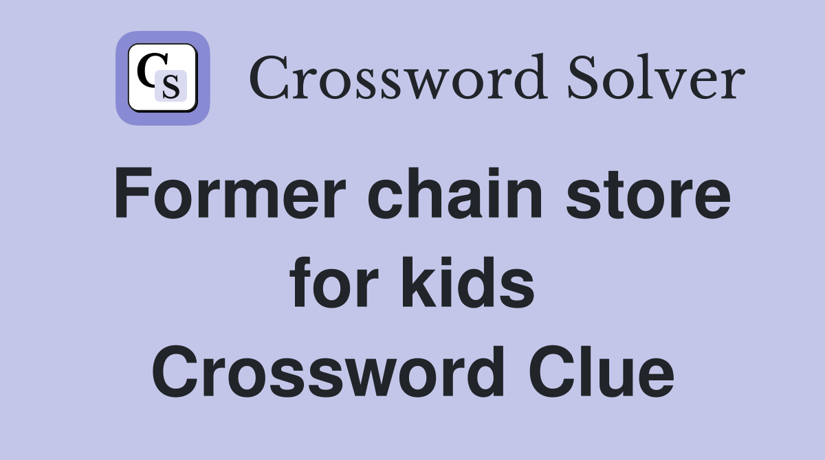 Former chain store for kids Crossword Clue