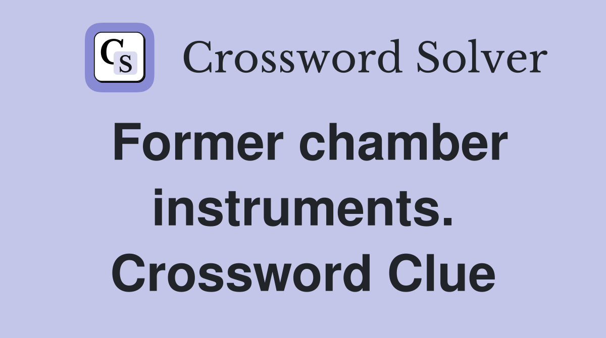 Former chamber instruments. Crossword Clue