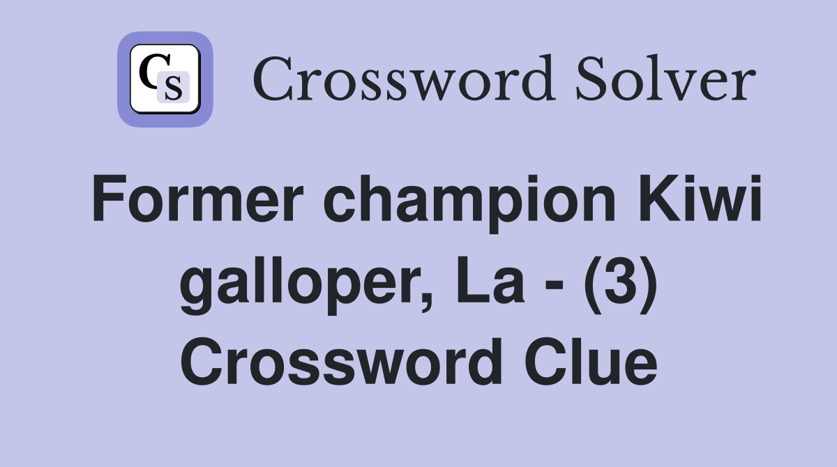 Former champion Kiwi galloper, La - (3) Crossword Clue