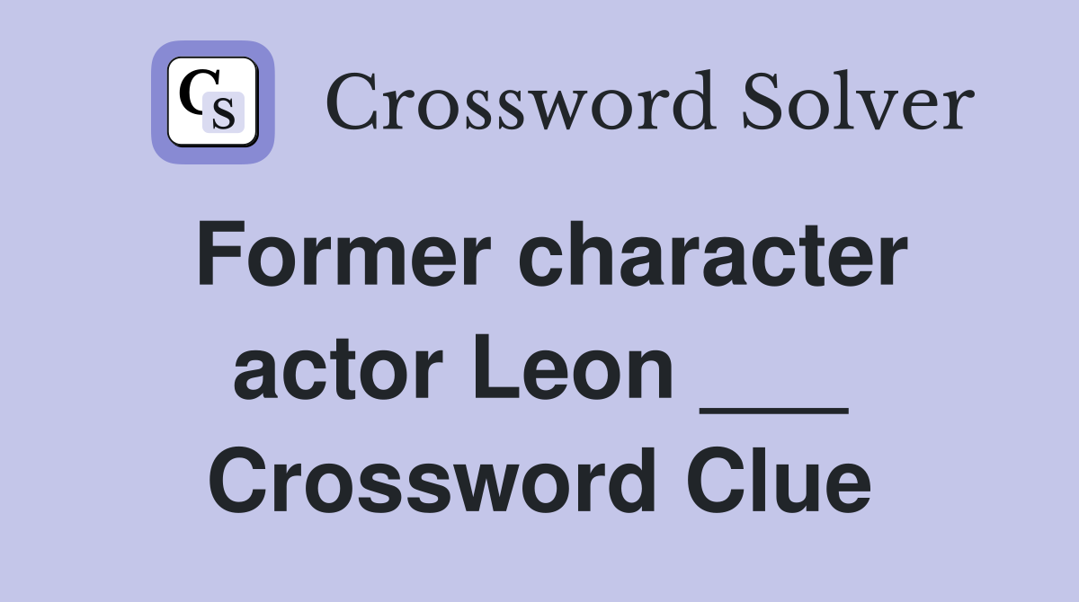 Former character actor Leon ___ Crossword Clue