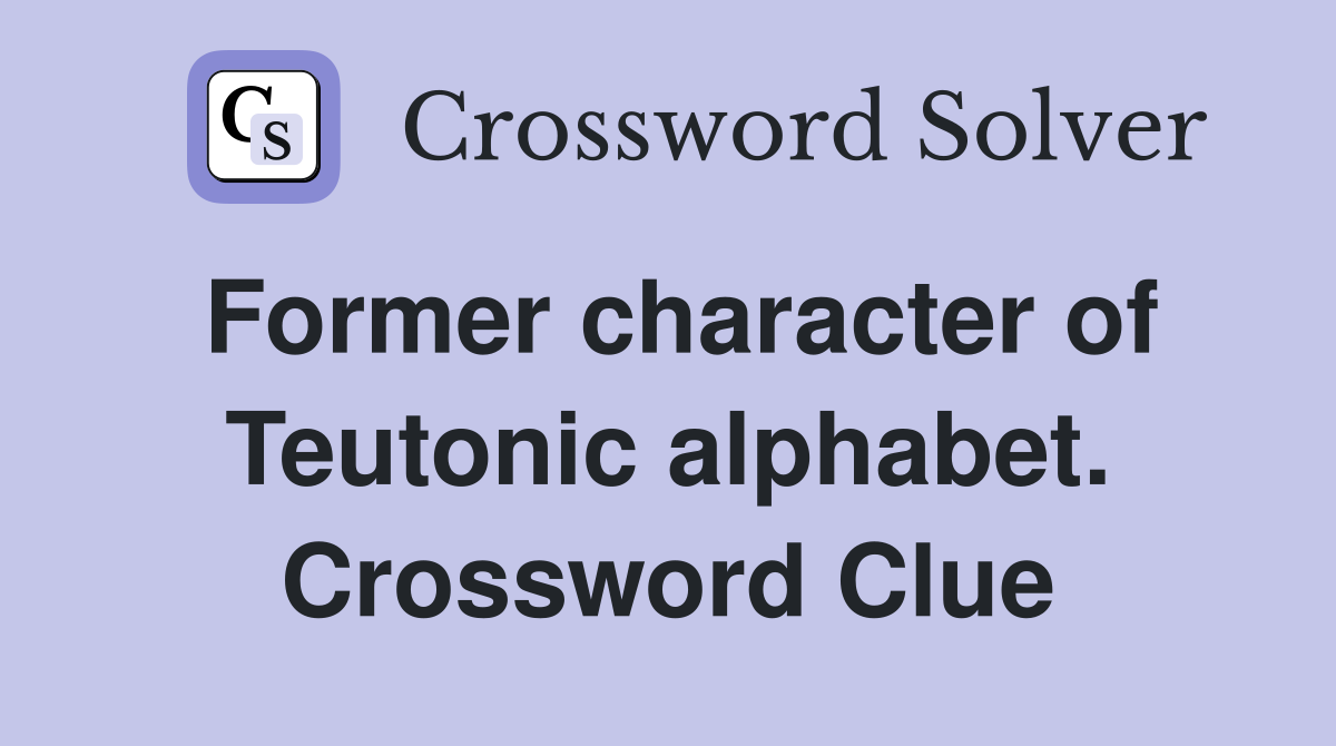 Former character of Teutonic alphabet. Crossword Clue