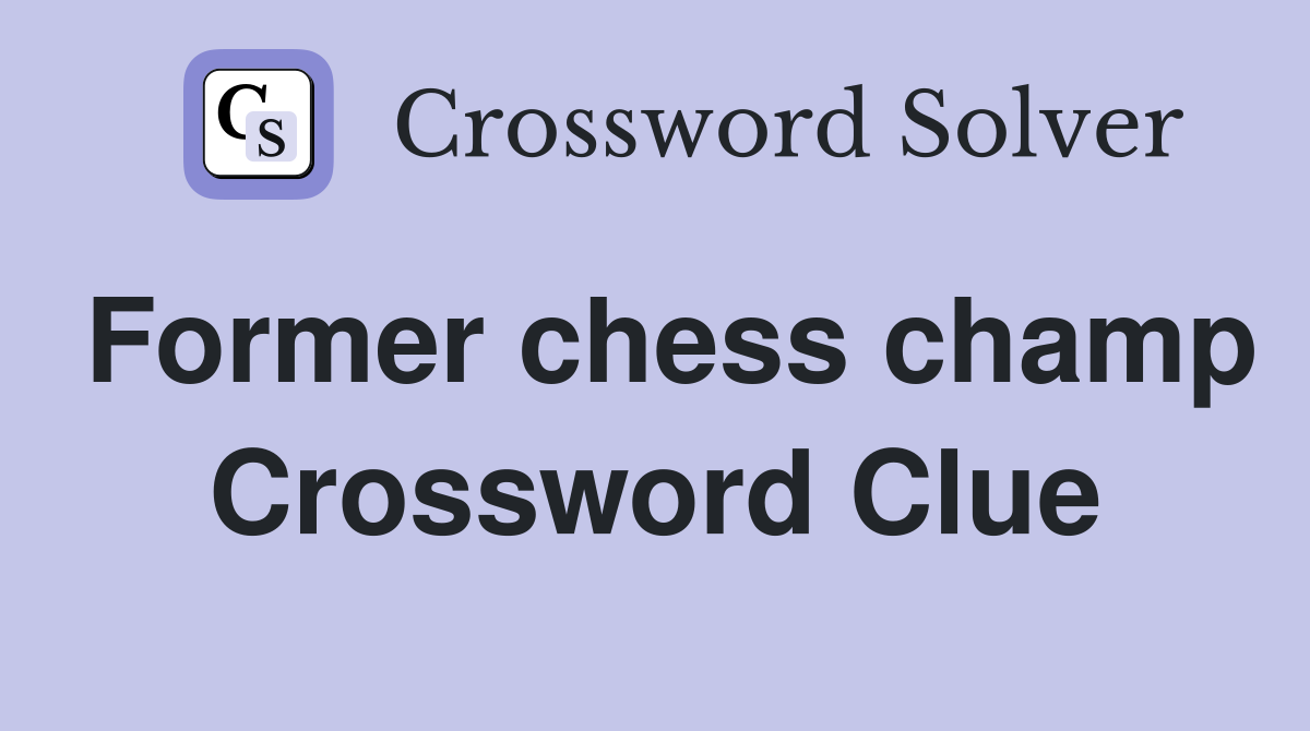 Former chess champ Crossword Clue