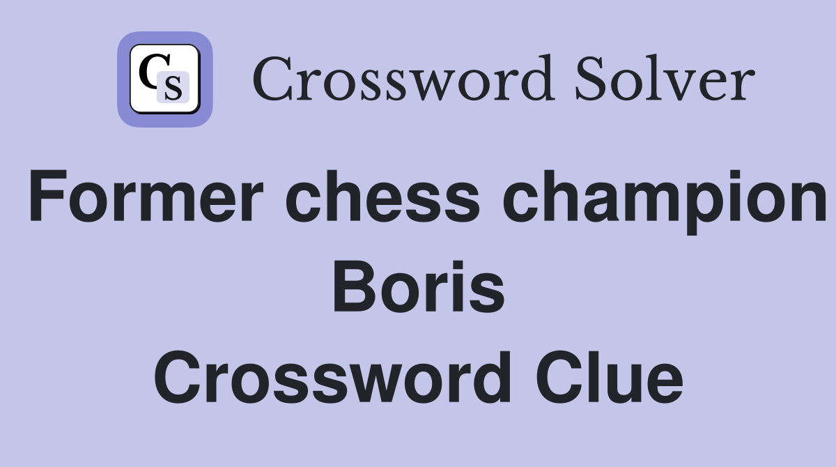 Former chess champion Boris Crossword Clue