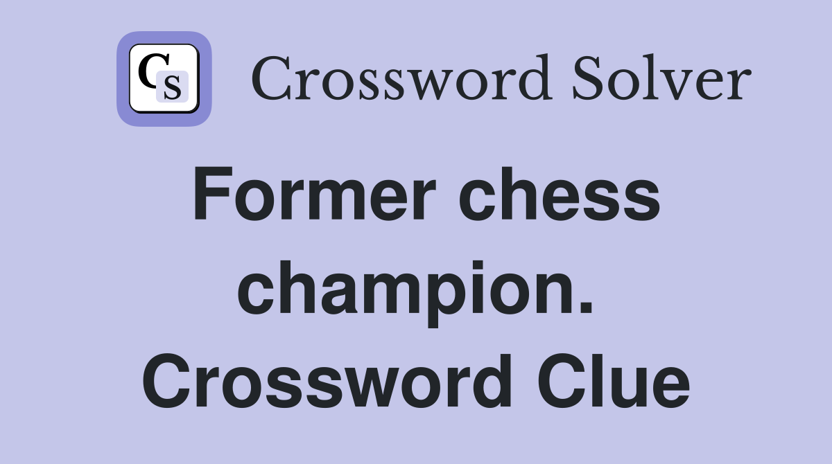 Former chess champion. Crossword Clue