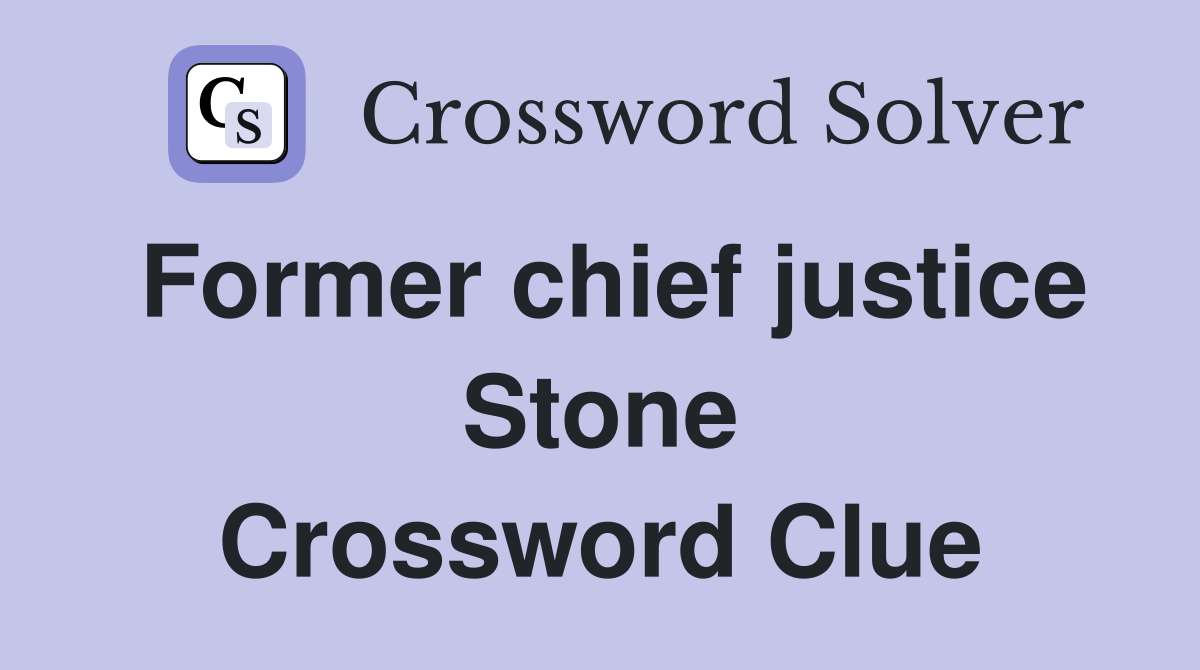 Former chief justice Stone Crossword Clue
