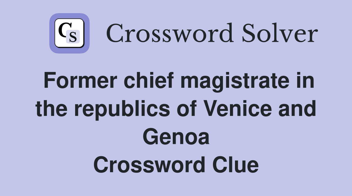 Former chief magistrate in the republics of Venice and Genoa Crossword Clue