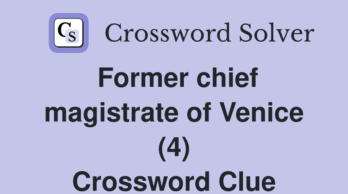 Former chief magistrate of Venice (4) Crossword Clue