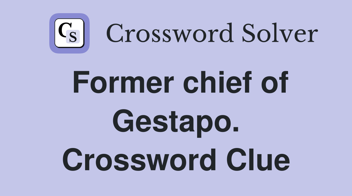 Former chief of Gestapo. Crossword Clue