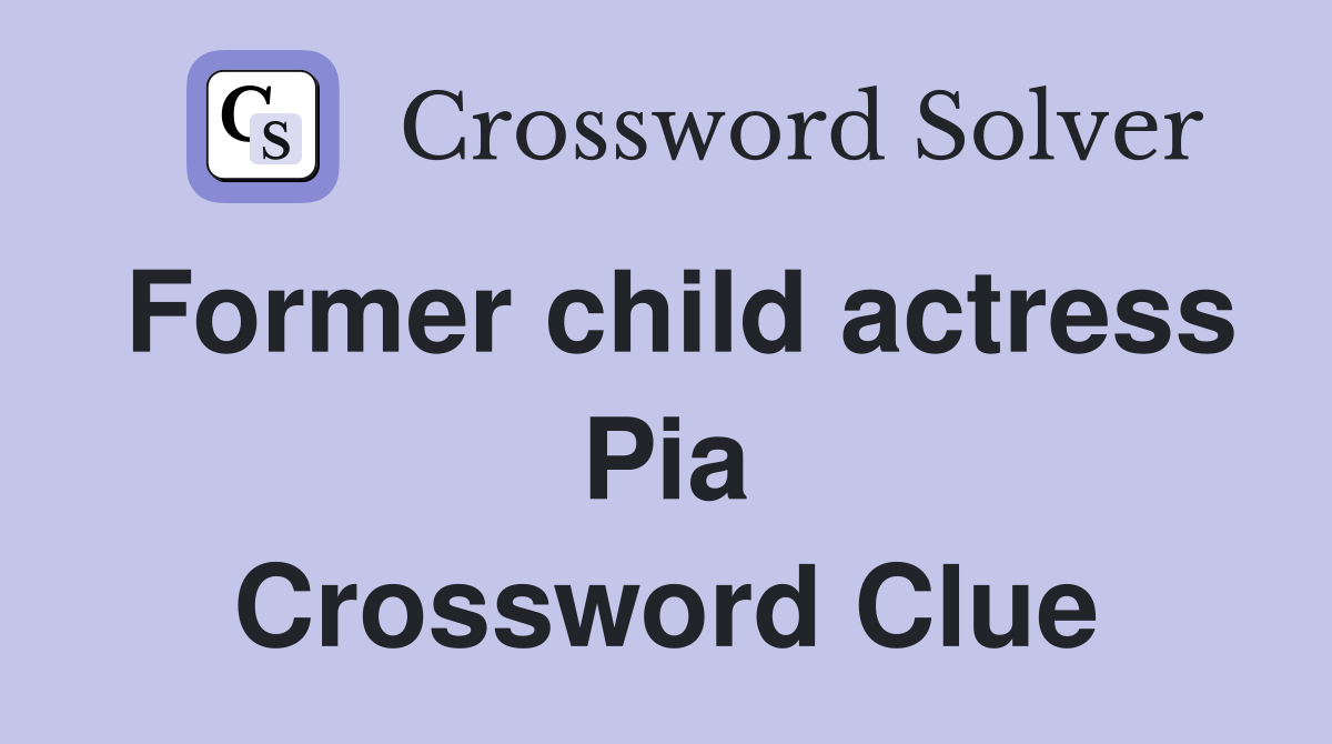 Former child actress Pia Crossword Clue