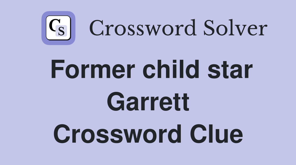Former child star Garrett Crossword Clue