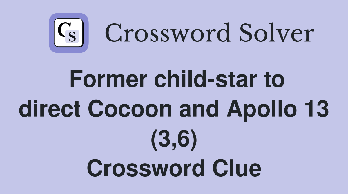 Former child-star to direct Cocoon and Apollo 13 (3,6) Crossword Clue