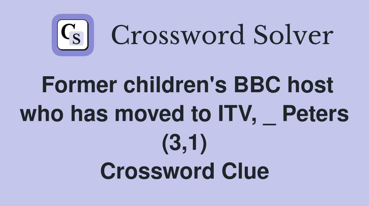 Former children's BBC host who has moved to ITV, _ Peters (3,1) Crossword Clue